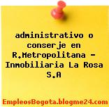 administrativo o conserje en R.Metropolitana – Inmobiliaria La Rosa S.A
