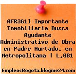 AFR361] Importante Inmobiliaria Busca Ayudante Administrativo de Obra en Padre Hurtado. en Metropolitana | L.081