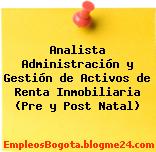 Analista Administración y Gestión de Activos de Renta Inmobiliaria (Pre y Post Natal)