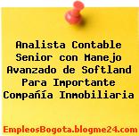 Analista Contable Senior con Manejo Avanzado de Softland Para Importante Compañía Inmobiliaria