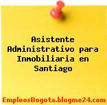 Asistente Administrativo para Inmobiliaria en Santiago