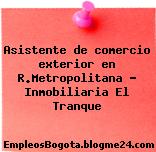 Asistente de comercio exterior en R.Metropolitana – Inmobiliaria El Tranque