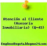Atención al Cliente (Asesoría Inmobiliaria) (Q-43)