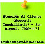 Atención Al Cliente (Asesoría Inmobiliaria) – San Miguel. [TQA-447]