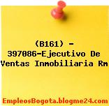 (B161) – 397086-Ejecutivo De Ventas Inmobiliaria Rm