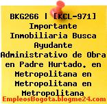 BKG266 | [KCL-971] Importante Inmobiliaria Busca Ayudante Administrativo de Obra en Padre Hurtado. en Metropolitana en Metropolitana en Metropolitana