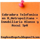 Cobradora Telefonica en R.Metropolitana – Inmobiliaria Alonso y Ascui SpA