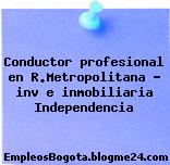 Conductor profesional en R.Metropolitana – inv e inmobiliaria Independencia