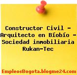 Constructor Civil – Arquitecto en Bíobío – Sociedad inmobiliaria Rukan-Tec