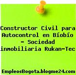 Constructor Civil para Autocontrol en Bíobío – Sociedad inmobiliaria Rukan-Tec