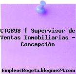 CTG898 | Supervisor de Ventas Inmobiliarias – Concepción