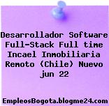Desarrollador Software Full-Stack Full time Incael Inmobiliaria Remoto (Chile) Nuevo jun 22