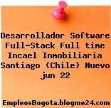 Desarrollador Software Full-Stack Full time Incael Inmobiliaria Santiago (Chile) Nuevo jun 22