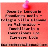 Docente Lenguaje Enseñanza Media – Colegio Villa Alemana en Valparaíso – Inmobiliaria e Inversiones Los Cipreses Ltda