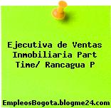 Ejecutiva de Ventas Inmobiliaria Part Time/ Rancagua P