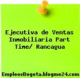 Ejecutiva de Ventas Inmobiliaria Part Time/ Rancagua