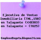 Ejecutiva de Ventas Inmobiliaria [TML.150] en Talagante (XXB383) en Talagante – (T625)