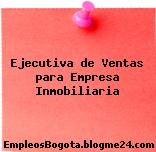 Ejecutiva de Ventas para Empresa Inmobiliaria