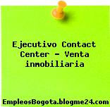 Ejecutivo Contact Center – Venta inmobiliaria
