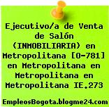 Ejecutivo/a de Venta de Salón (INMOBILIARIA) en Metropolitana [O-781] en Metropolitana en Metropolitana en Metropolitana IE.273