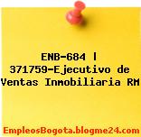 ENB-684 | 371759-Ejecutivo de Ventas Inmobiliaria RM