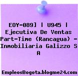 EOY-089] | U945 | Ejecutiva De Ventas Part-Time (Rancagua) – Inmobiliaria Galizzo S A