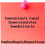 Executivo/a Canal Inversionistas Inmobiliaria