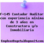 F-145 Contador Auditor con experiencia mínima de 3 años en Constructora y/o Inmobiliaria