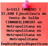 G-131] (WRQ38) | ST.690 Ejecutivo/a de Venta de Salón (INMOBILIARIA) en Metropolitana en Metropolitana en Metropolitana en Metropolitana