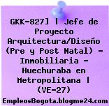 GKK-827] | Jefe de Proyecto Arquitectura/Diseño (Pre y Post Natal) – Inmobiliaria – Huechuraba en Metropolitana | (VE-27)