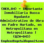 (HKH.04) – Importante Inmobiliaria Busca Ayudante Administrativo de Obra en Padre Hurtado. en Metropolitana en Metropolitana | (QZM-043)