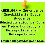 (HKH.04) – Importante Inmobiliaria Busca Ayudante Administrativo de Obra en Padre Hurtado. en Metropolitana en Metropolitana