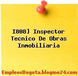 I808] Inspector Tecnico De Obras Inmobiliaria
