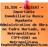 IG.526 – [O.310] – Importante Inmobiliaria Busca Ayudante Administrativo de Obra en Padre Hurtado. en Metropolitana | (TPY-220) en Metropolitana