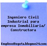 Ingeniero Civil Industrial para empresa Inmobiliaria/ Constructora