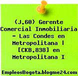 (J.60) Gerente Comercial Inmobiliaria – Las Condes en Metropolitana | [CKB.838] en Metropolitana I