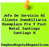 Jefe De Servicio Al Cliente Inmobiliaria Reemplazo Pre Y Post Natal Santiago Santiago H