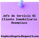 Jefe de Servicio Al Cliente Inmobiliaria Reemplazo