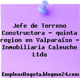 Jefe de Terreno Constructora – quinta region en Valparaíso – Inmobiliaria Caleuche Ltda