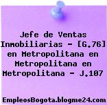 Jefe de Ventas Inmobiliarias – [G.76] en Metropolitana en Metropolitana en Metropolitana – J.107