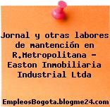 Jornal y otras labores de mantención en R.Metropolitana – Easton Inmobiliaria Industrial Ltda
