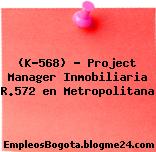 (K-568) – Project Manager Inmobiliaria R.572 en Metropolitana