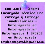 KDD-448] – (L965) Encargado Técnico Pre entrega y Entrega inmobiliarias – Antofagasta en Antofagasta en Antofagasta | [A325] en Antofagasta