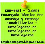 KDD-448] – (L965) Encargado Técnico Pre entrega y Entrega inmobiliarias – Antofagasta en Antofagasta en Antofagasta