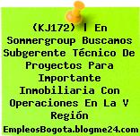 (KJ172) | En Sommergroup Buscamos Subgerente Técnico De Proyectos Para Importante Inmobiliaria Con Operaciones En La V Región