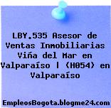 LBY.535 Asesor de Ventas Inmobiliarias Viña del Mar en Valparaíso | (H054) en Valparaíso