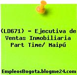 (LD671) – Ejecutiva de Ventas Inmobiliaria Part Time/ Maipú