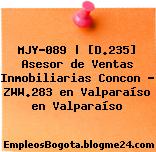 MJY-089 | [D.235] Asesor de Ventas Inmobiliarias Concon – ZWW.283 en Valparaíso en Valparaíso