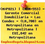 (MXP821) | [NBN-553] – Gerente Comercial Inmobiliaria – Las Condes – (LA.700) en Metropolitana en Metropolitana | EUI.842 en Metropolitana