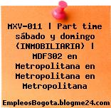MXV-011 | Part time sábado y domingo (INMOBILIARIA) | MDF302 en Metropolitana en Metropolitana en Metropolitana